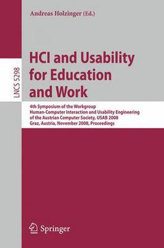 Cover image for HCI and Usability for Education and Work: 4th Symposium of the Workgroup Human-Computer Interaction and Usability Engineering of the Austrian Computer Society, USAB 2008, Graz, Austria, November 20-21, 2008, Proceedings