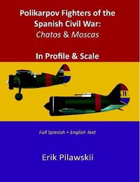 Cover image for Polikarpov Fighters of the Spanish Civil War: Chatos & Moscas In Profile & Scale