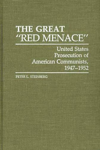 Cover image for The Great Red Menace: United States Prosecution of American Communists, 1947-1952