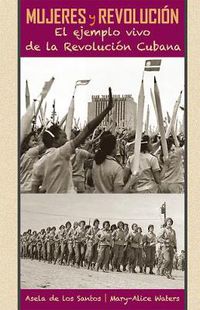 Cover image for Mujeres y Revolucion: El Ejemplo Vivo De La Revolucion Cubana