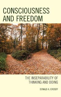 Cover image for Consciousness and Freedom: The Inseparability of Thinking and Doing