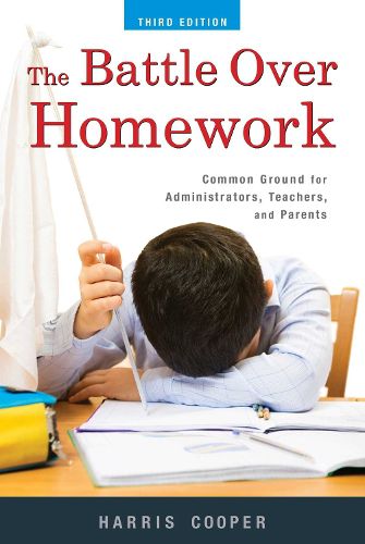 Cover image for The Battle Over Homework: Common Ground for Administrators, Teachers, and Parents