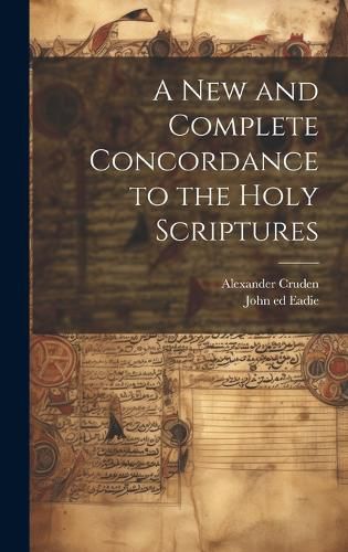 Cover image for A New and Complete Concordance to the Holy Scriptures