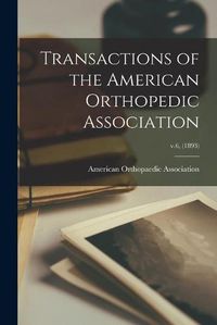 Cover image for Transactions of the American Orthopedic Association; v.6, (1893)