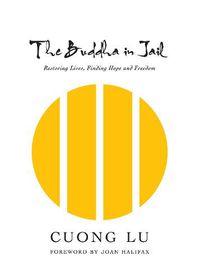 Cover image for The Buddha in Jail: Restoring Lives, Finding Hope and Freedom