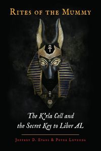 Cover image for Rites of the Mummy: The K'Rla Cell and the Secret Key to Liber Al