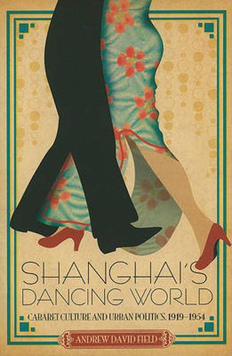 Cover image for Shanghai's Dancing World: Cabaret Culture and Urban Politics, 1919-1954