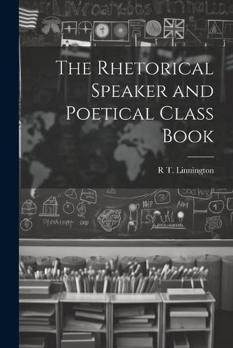 Cover image for The Rhetorical Speaker and Poetical Class Book