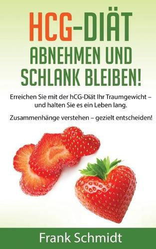 hCG-Diat: abnehmen und schlank bleiben!: Erreichen Sie mit der hCG-Diat Ihr Traumgewicht - und halten Sie es ein Leben lang. Zusammenhange verstehen - gezielt entscheiden!