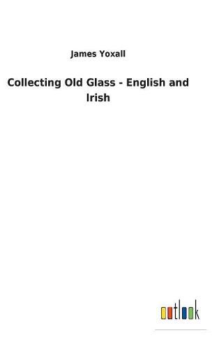 Cover image for Collecting Old Glass - English and Irish