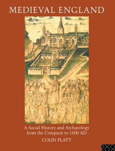 Medieval England: A Social History and Archaeology from the Conquest to 1600 AD