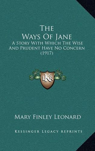 The Ways of Jane: A Story with Which the Wise and Prudent Have No Concern (1917)