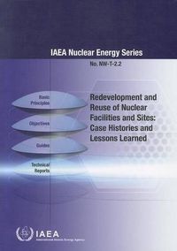 Cover image for Redevelopment And Reuse Of Nuclear Facilities And Sites: Case Histories And Lessons Learned: IAEA Nuclear Energy Series No. NW-T-2.2