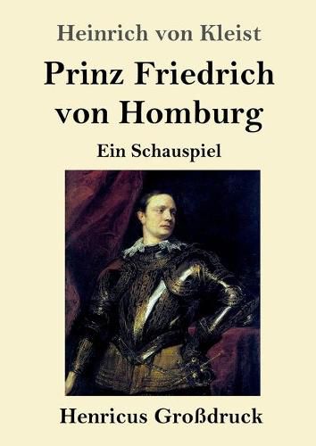 Prinz Friedrich von Homburg (Grossdruck): Ein Schauspiel