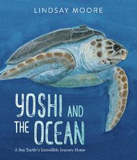 Cover image for Yoshi and the Ocean: A Sea Turtle's Incredible Journey Home