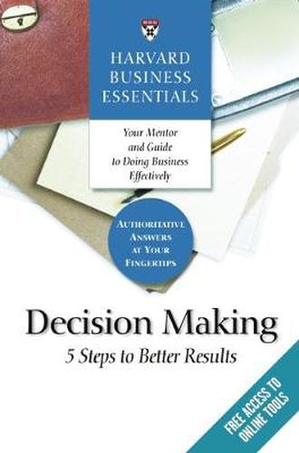 Cover image for Harvard Business Essentials, Decision Making: 5 Steps to Better Results