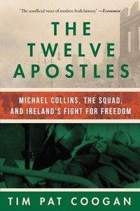 Cover image for The Twelve Apostles: Michael Collins, the Squad, and Ireland's Fight for Freedom