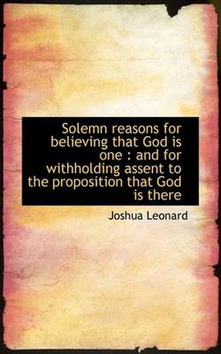 Cover image for Solemn Reasons for Believing That God Is One