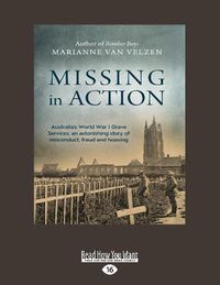 Cover image for Missing in Action: Australia's World War I Grave Services, an astonishing true story of misconduct, fraud and hoaxing