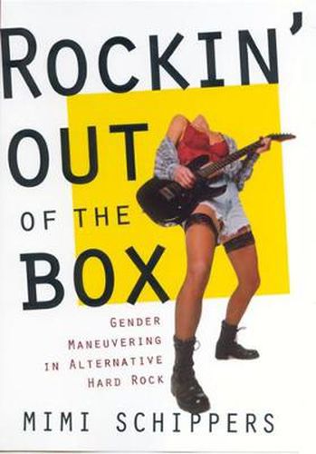 Cover image for Rockin' Out of the Box: Gender Maneuvering in Alternative Hard Rock