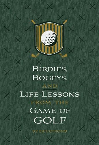 Cover image for Birdies, Bogeys, and Life Lessons from the Game of Golf: 52 Devotions