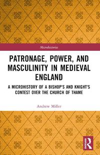 Cover image for Patronage, Power, and Masculinity in Medieval England