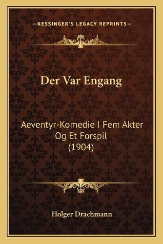 Der Var Engang: Aeventyr-Komedie I Fem Akter Og Et Forspil (1904)