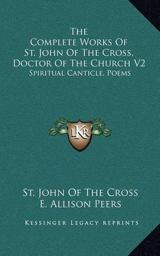 The Complete Works of St. John of the Cross, Doctor of the Church V2: Spiritual Canticle, Poems