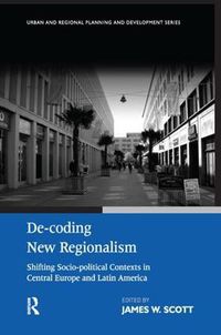 Cover image for De-coding New Regionalism: Shifting Socio-political Contexts in Central Europe and Latin America