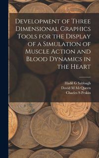 Cover image for Development of Three Dimensional Graphics Tools for the Display of a Simulation of Muscle Action and Blood Dynamics in the Heart