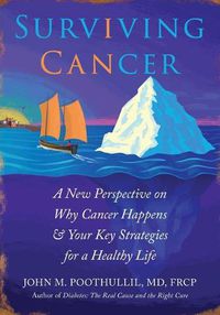 Cover image for Surviving Cancer: A New Perspective on Why Cancer Happens & Your Key Strategies for a Healthy Life