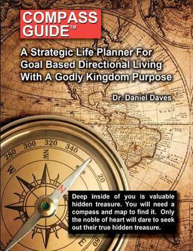 Compass Guide: A Strategic Plan For Goal Based Direction Living