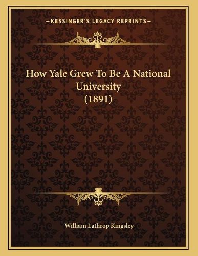 How Yale Grew to Be a National University (1891)