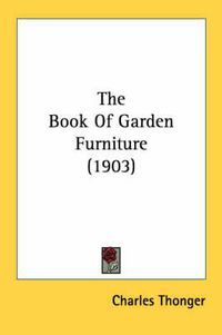 Cover image for The Book of Garden Furniture (1903)