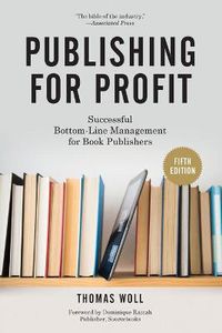 Cover image for Publishing for Profit: Successful Bottom-Line Management for Book Publishers