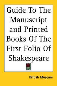 Cover image for Guide To The Manuscript and Printed Books Of The First Folio Of Shakespeare