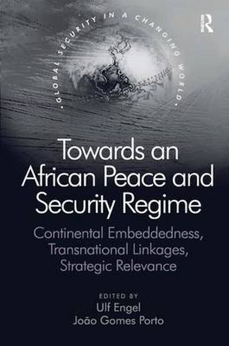 Cover image for Towards an African Peace and Security Regime: Continental Embeddedness, Transnational Linkages, Strategic Relevance