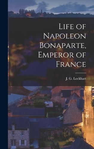 Life of Napoleon Bonaparte, Emperor of France