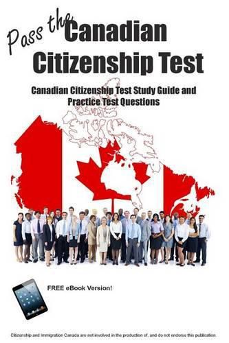 Cover image for Pass the Canadian Citizenship Test! Canadian Citizenship Test Study Guide and Practice Test Questions