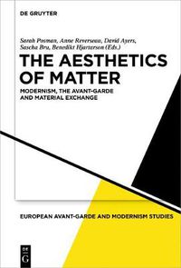 Cover image for The Aesthetics of Matter: Modernism, the Avant-Garde and Material Exchange