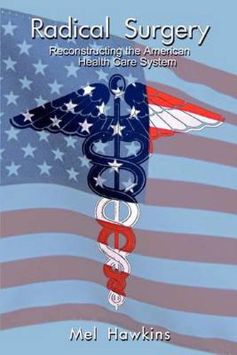 Cover image for Radical Surgery: Reconstructing the American Health Care System