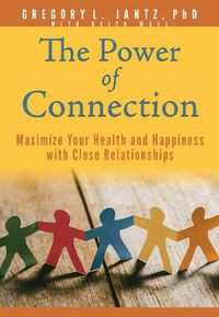 Cover image for The Power of Connection: Maximize Your Health and Happiness with Close Relationships