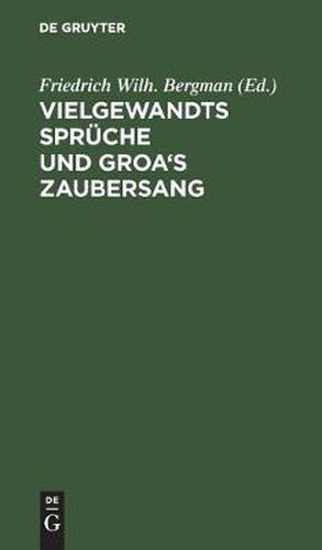 Cover image for Vielgewandts Spruche Und Groa's Zaubersang: (Fioelsvinnsmal-Grougaldr). Zwei Norranische Gedichte Der Saemunds-Edda