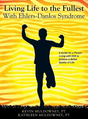 Living Life to the Fullest with Ehlers-Danlos Syndrome: Guide to Living a Better Quality of Life While Having EDS