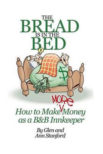 Cover image for The Bread Is In The Bed: How to make (more) money as a B&B or Guest House Innkeeper