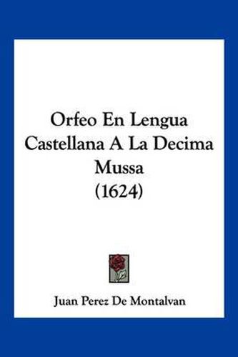 Cover image for Orfeo En Lengua Castellana a la Decima Mussa (1624)