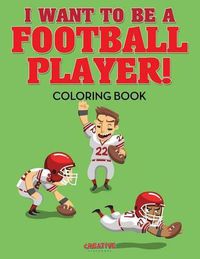 Cover image for I Want to be a Football Player! Coloring Book