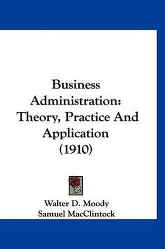 Business Administration: Theory, Practice and Application (1910)