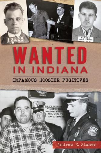 Cover image for Wanted in Indiana: Infamous Hoosier Fugitives