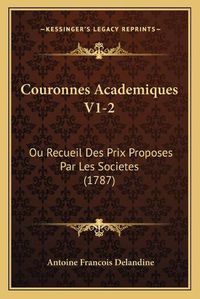 Cover image for Couronnes Academiques V1-2: Ou Recueil Des Prix Proposes Par Les Societes (1787)